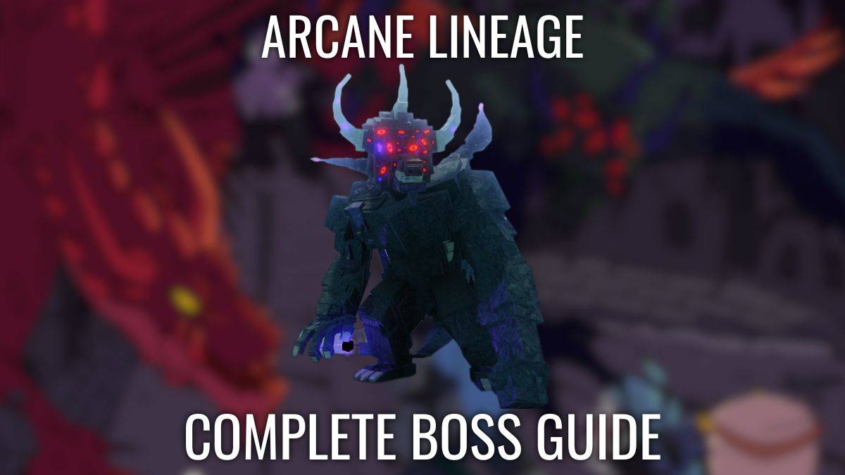 Guida Completa ai Boss di Arcane Lineage – Come Sconfiggerli Tutti