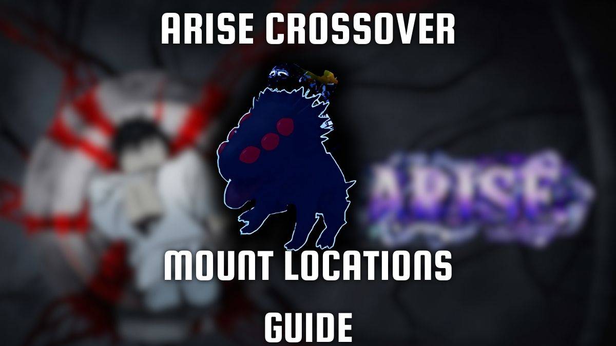 Arise Crossover माउंट स्थानों के लिए गाइड: टिप्स और रणनीतियाँ